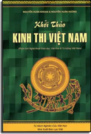 Khởi Thảo Kinh Thi Việt Nam (Phân Tích Nghệ Thuật Giáo Dục, Văn Hóa & Tư Tưởng Việt Nam) .