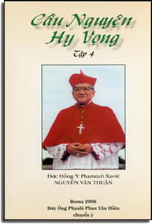 Cầu Nguyện Hy Vọng Tập 4 - Đức Hồng Y Phanxicô Xaviê Nguyễn Văn Thuận (Cầu Nguyện Và Hy Vọng) Đức Ông Phaolô Phan Văn Hiền