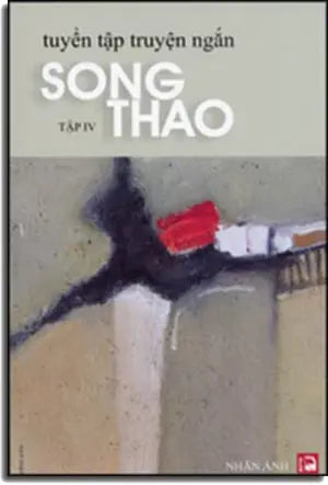 Tuyển Tập Truyện Ngắn Song Thao Tập 4: Chốn Cũ, Truyện Thật Ngắn, Viết Cho Bè Bạn, và Chân Dung (Tái Bản) Nhân Ảnh