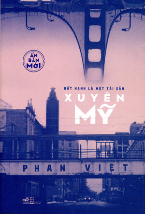 Xuyên Mỹ - Bất Hạnh Là Một Tài Sản (Ký Sự Phóng Sự) . Hội Nhà Văn (Nhã Nam)