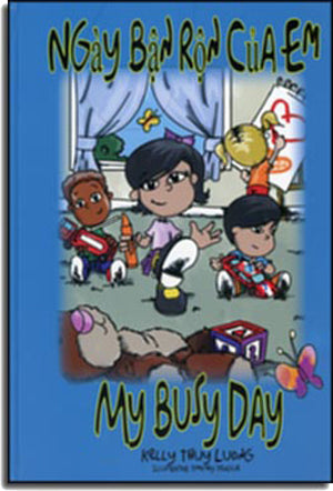 Ngày Bận Rộn Của Em / My Busy Day (Bilingual Vietname English/ Song Ngữ Anh Việt - Bìa Cứng- Hình Màu) Cho Tuổi/ Ages 0- 5 . Tác Gỉa