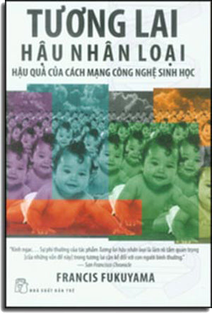 Tương Lai Hậu Nhân Loại (Hậu Quả Của Cách Mạng Công Nghệ Sinh Học) - Our Post Human Future . Trẻ