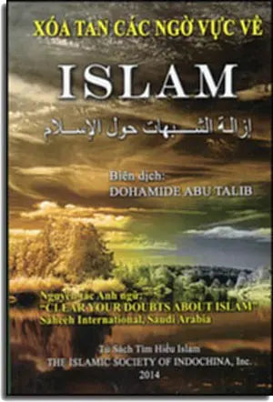 Xóa Tan Các Ngờ Vực Về Islam (Nguyên Tác Anh Ngữ: "Clear Your Doubts About Islam" Tủ Sách Tìm Hiểu Islam/ The Islamic Society Of Indochina, Inc. 2014