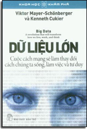 Dữ Liệu Lớn Cuộc Cách Mạng Sẽ Làm Thay Đổi Cách Chúng Ta Sống, Làm Việc Và Tư Duy - Big Data: A Revolution That Will Transform How We Live, Work, And Think. Trẻ