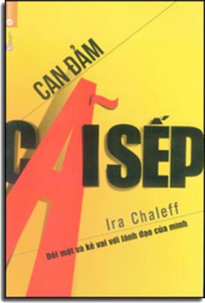 Can Đảm Cãi Sếp - The Courageous Follower: Standing Up To And For Our Leaders Lao Động (Thaiha)