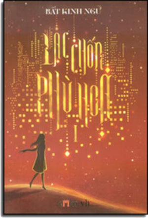 Lạc Chốn Phù Hoa ( Tập 1, Tiểu Thuyết). Văn Học (Đinh Tị)