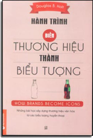 Hành Trình Biến Thương Hiệu Thành Biểu Tượng - How Brands Become Icons: The Principles Of Cultural Branding LDXH (Alpha)