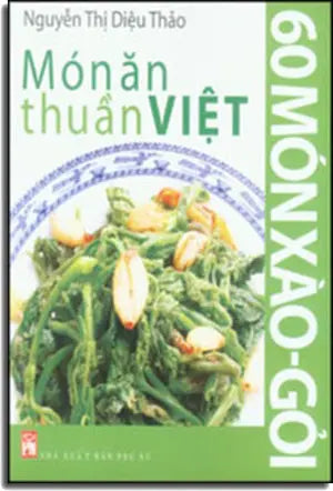 60 Món Xào - Gỏi - Món Ăn Thuần Việt (Hình Màu, Giấy Láng, In Đẹp) . Phụ Nữ