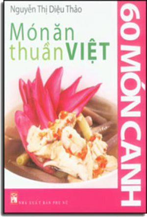 60 Món Canh - Món Ăn Thuần Việt (Hình Màu, Giấy Láng, In Đẹp) . Phụ Nữ
