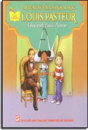 Một Ngày Với Nhà Khoa Học Louis Pasteur - A Day With Louis Pasteur (Song Ngữ Anh - Việt, Hình Màu) . Tổng Hợp TP