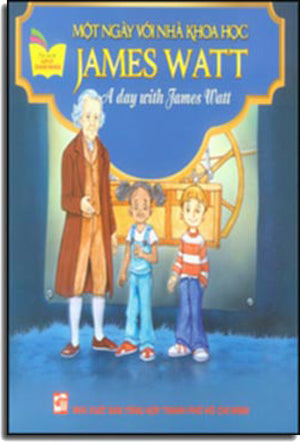Một Ngày Với Nhà Khoa Học James Watt - A Day With James Watt (Song Ngữ Anh - Việt, Hình Màu) . Tổng Hợp TP