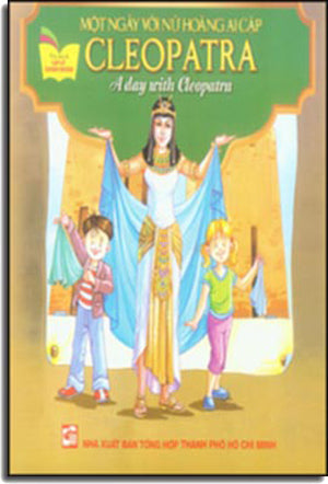 Một Ngày Với Nữ Hoàng Ai Cập Cleopatra - A Day With Cleopatra (Song Ngữ Anh Việt/ Bilingual English Vietnamese, Hình Màu) . Tổng Hợp TP