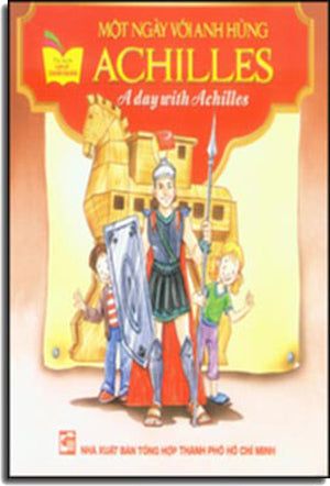 Một Ngày Với Anh Hùng Achilles - A Day With Achilles (Song Ngữ Anh - Việt, Hình Màu) . Tổng Hợp TP