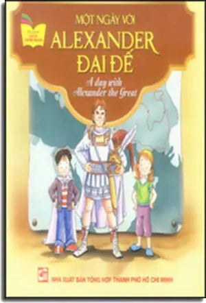 Một Ngày Với Alexander Đại Đế - A Day With Alexander The Great (Song Ngữ Anh Việt/ Bilingual English Vietnamese, Hình Màu) . Tổng Hợp TP