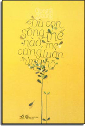 Dù Con Sống Thế Nào, Mẹ Cũng Luôn Ủng Hộ - What Ever You Do, I Will Support You Thời Đại (Nhã Nam)