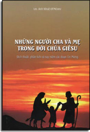 Những Người Cha Và Mẹ Trong Đời Chúa Giêsu - Dịch Thuật, Phân Tích Và Suy Niệm Các Đoạn Tin Mừng (Fathers And Mothers In The Life Of Jesus Vietnamese Translation, Exegesis And Meditation On Gospel Sto Asian Printing