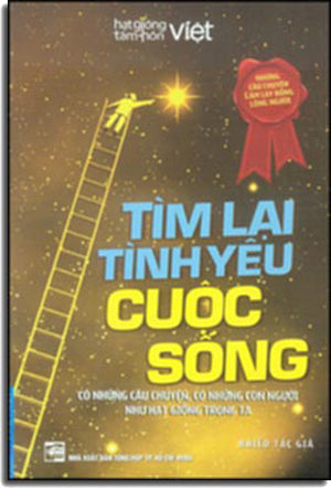 Tìm Lại Tình Yêu Cuộc Sống (Hạt Giống Tâm Hồn Việt) . Tổng Hợp TP (F.News)