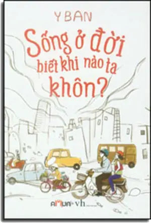 Sống Ở Đời Biết Khi Nào Ta Khôn ? (Tập Truyện Mini) Văn Học (Đinh Tị)