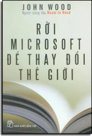Rời Microsoft Để Thay Đổi Thế Giới - Leaving Microsoft To Change The World .