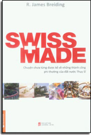 Swiss + Made (Chuyện Chưa Từng Được Kể Về Những Thành Công Phi Thường Của Đất Nước Thụy Sĩ) - Swiss Made: The Untold Behind Switzerland's Success LDXH (Alpha)