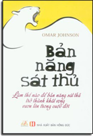 Bản Năng Sát Thủ (Làm Thế Nào Để Bản Năng Sát Thủ Trở Thành Khát Vọng Vươn Lên Trong Cuộc Đời) - The Killer Instinct (How To Master It And Achieve Anything That You Want) Hồng Đức (V.Lang)