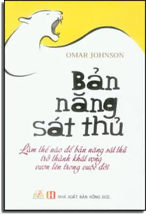 Bản Năng Sát Thủ (Làm Thế Nào Để Bản Năng Sát Thủ Trở Thành Khát Vọng Vươn Lên Trong Cuộc Đời) - The Killer Instinct (How To Master It And Achieve Anything That You Want) Hồng Đức (V.Lang)