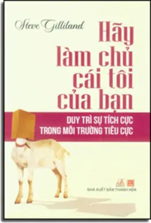 Hãy Làm Chủ Cái Tôi Của Bạn - Hide Your Goat: Strategies To Stay Positive When Negativity Surrounds You. Thanh Hóa (V.Lang)