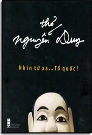 Nhìn Từ Xa ... Tổ Quốc! . (Thơ Nguyễn Duy) (Nhìn Từ Xa Tổ Quốc !). Hội Nhà Văn (Lotus)