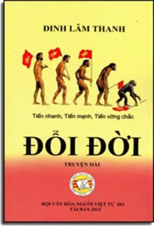 Đổi Đời - Tiến Nhanh, Tiến Mạnh, Tiến Vững Chắc (Truyện Dài) . Hội Văn Hóa Người Việ Tự Do