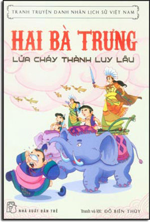 Truyện Tranh Danh Nhân Lịch Sử Việt Nam - Hai Bà Trưng - Lửa Cháy Thành Luy Lâu . Trẻ