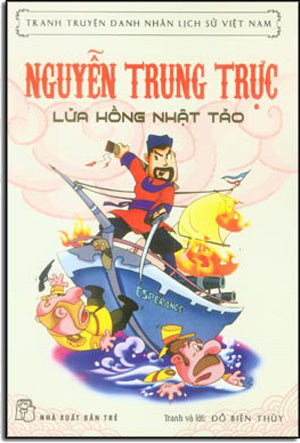 Truyện Tranh Danh Nhân Lịch Sử Việt Nam - Nguyễn Trung Trực - Lửa Hồng Nhật Tảo . Trẻ