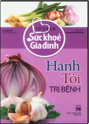 Tủ Sách Sức Khỏe Gia Đình. - Hành, Tỏi Trị Bệnh. Phụ Nữ (H.Hoàng)