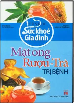Tủ Sách Sức Khỏe Gia Đình - Mật Ong, Rượu, Trà Trị Bệnh Phụ Nữ (H.Hoàng)