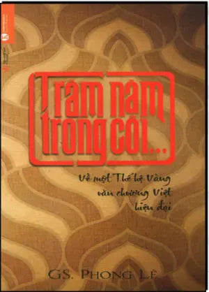 Trăm Năm Trong Cõi ... (Gs. Phong Lê) . Văn Học (Thaiha)