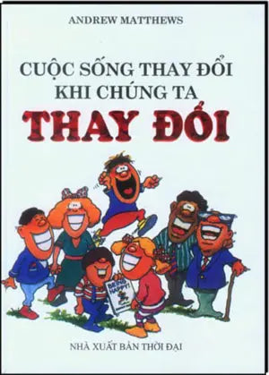 Cuộc Sống Thay Đổi Khi Chúng Ta Thay Đổi (Bìa Cứng) . Thời Đại (M.Thắng)