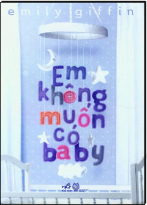 Em Không Muốn Có Baby Thời Đại (Nhã Nam)