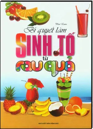 Bí Quyết Làm Sinh Tố Từ Rau Quả (Hình Ảnh Màu) Hồng Đức (M.Lâm)