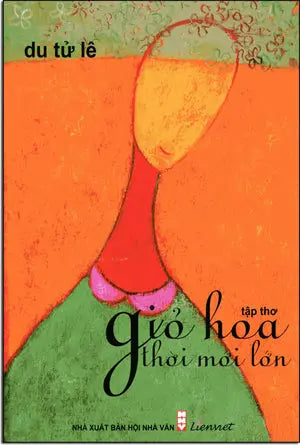 Giỏ Hoa Thời Mới Lớn - Tập Thơ Du Tử Lê . Hội Nhà Văn/ Liensret