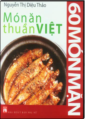 60 Món Mặn - Món Ăn Thuần Việt (Hình Màu, Giấy Láng, In Đẹp) . Phụ Nữ