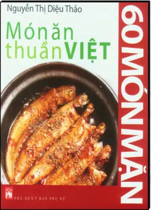 60 Món Mặn - Món Ăn Thuần Việt (Hình Màu, Giấy Láng, In Đẹp) . Phụ Nữ