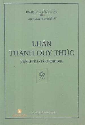 Luận Thành Duy Thức (Vijnaptimatratasiddhi) / (Việt dịch và Chú: Tuệ Sỹ) . Đà Nẵng (H.Tích)