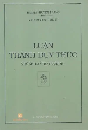 Luận Thành Duy Thức (Vijnaptimatratasiddhi) / (Việt dịch và Chú: Tuệ Sỹ) . Đà Nẵng (H.Tích)