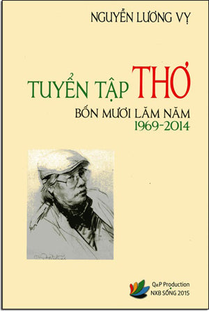 Tuyển Tập Thơ Bốn Mươi Lăm Năm 1969 - 2014 . Sống XB / Q&P Pro. 2015