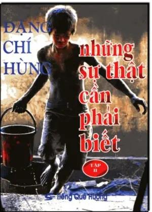 Những Sự Thật Cần Phải Biết Chứng Từ Về Chân Tướng Cộng Sản Việt Nam Và Hồ Chí Minh (Hồi Ký Đặng Chí Hùng Tập 2) . TIENG QUE HUONG