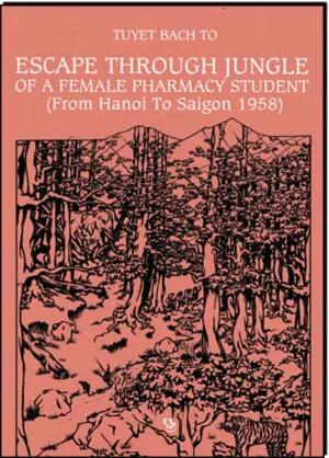 Escape Through Jungle Of A Female Pharmacy Student (From Hanoi To Saigon 1958) Bản Tiếng Anh/Nữ Sinh Viên Hà Nội Vượt Tuyến Qua Rừng 1958 Nguoi viet