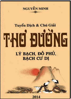 Tuyển Dịch. & Chú Giải Thơ Đường: Lý Bạch, Đỗ Phủ, Bạch Cư Dị (Tuyển Dịch Và Chú Giải Thơ Đường Lý Bạch Đỗ Phủ Bạch Cư Dị) . Tác Giả
