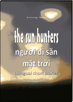 Người Đi Săn Mặt Trời - The Sun Hunters – Song Ngữ Anh-Việt / Bilingual Short Stories Đông Yên Lương Tấn Lực