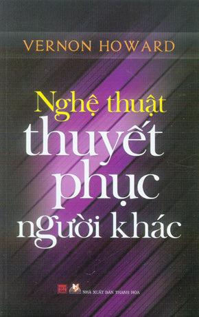 Nghệ Thuật Thuyết Phục Người Khác / Your Magic Powers Of Persuasion . Thanh Hóa (V.Lang)
