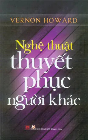 Nghệ Thuật Thuyết Phục Người Khác / Your Magic Powers Of Persuasion . Thanh Hóa (V.Lang)