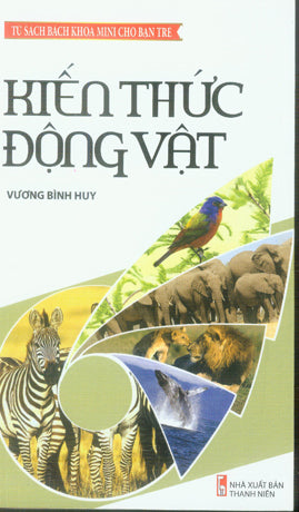 Kiến Thức Động Vật (Tủ Sách Bách Khoa Mini Cho Bạn Trẻ) . Thanh Niên (Th.Long)